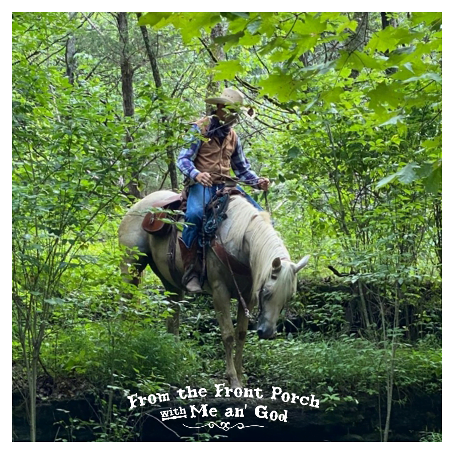 Cowboy Christian poet Loren Dean riding a horse through a forest. A text overlay on the image says "From the Front Porch with Me an' God".